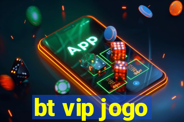 bt vip jogo